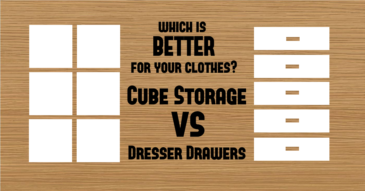 Which Is Better For Your Clothes Cube Storage Vs Dresser Drawers